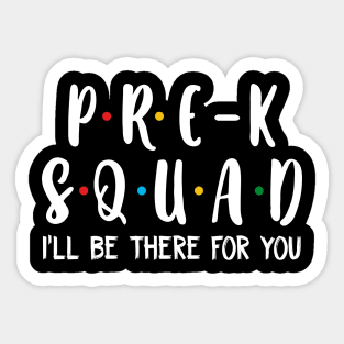 Pre-k  Squad I_ll Be There For You T shirt Sticker